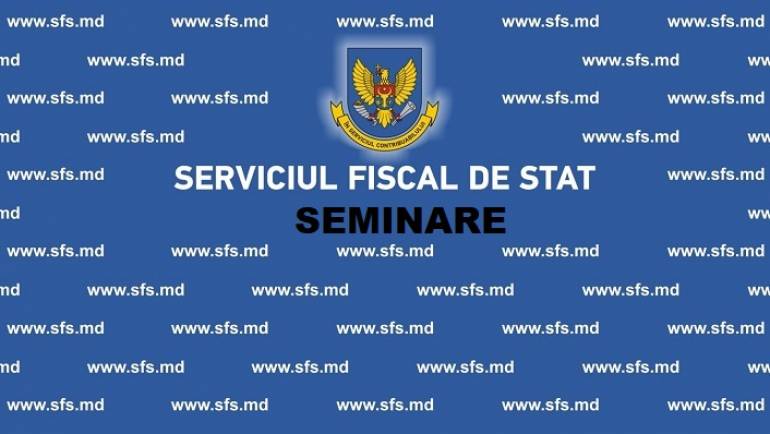 Seminare pentru agenții economici organizate de Serviciul Fiscal de Stat